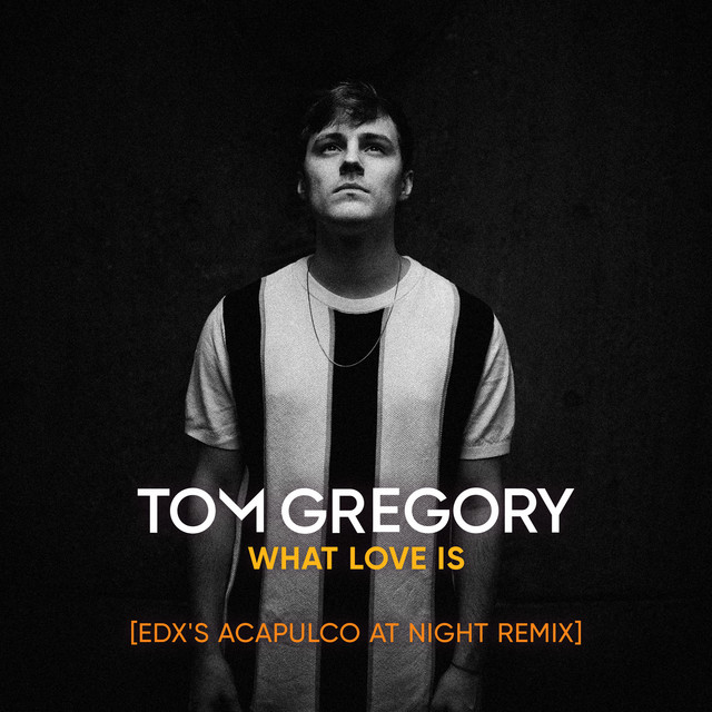 What is Love - Tom Gregory (EDX's Acapulco At Night Remix )