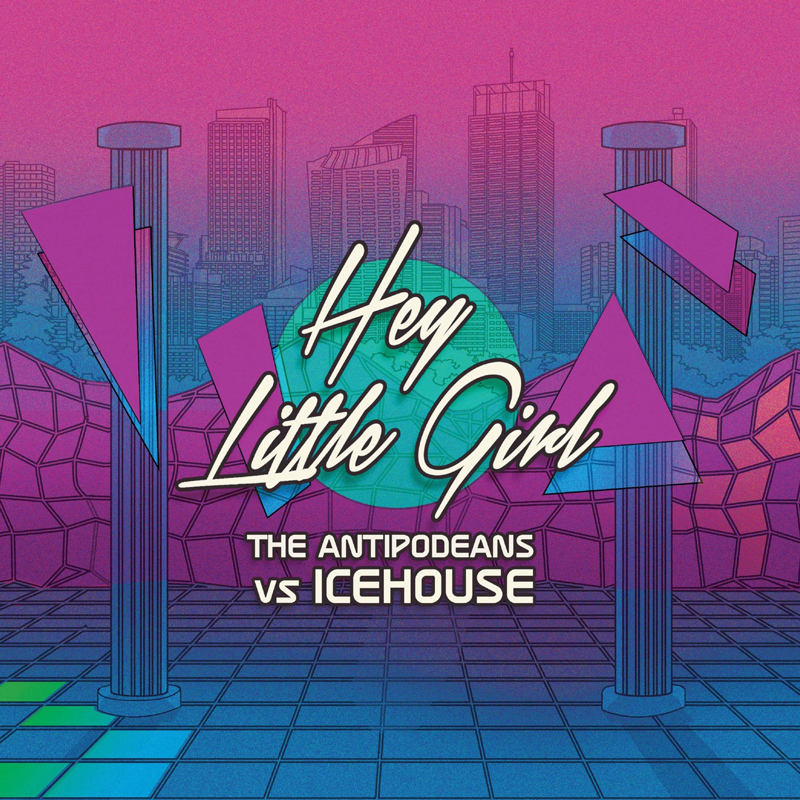 Hey Little Girl (The Antipodeans vs. ICEHOUSE)